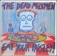 The Dead Milkmen : Eat Your Paisley!